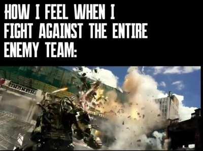 I really like to fight alone against the enemy team