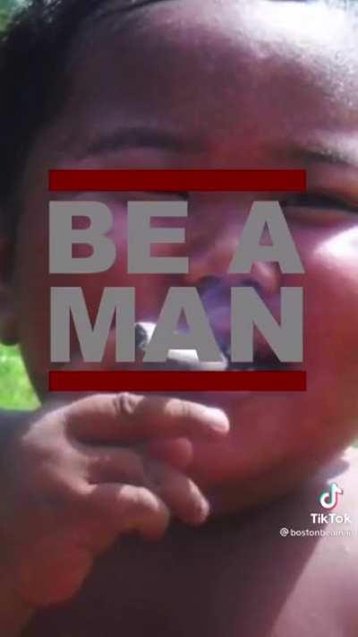 Be a man