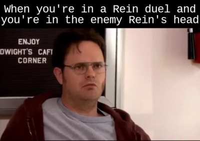 Anyone else spend the first minute of the game gaging what kind of Rein he is?