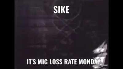Happy MiG Loss Rate Monday!