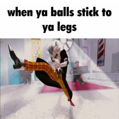 when ya balls stick to ya legs