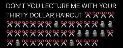 DON’T YOU LECTURE ME WITH YOUR THIRTY DOLLAR HAIRCUT✂️✂️✂️✂️✂️✂️✂️✂️✂️✂️🗿