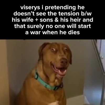 “not my problem lol” -viserys, probably