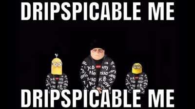 Gru drip 😳