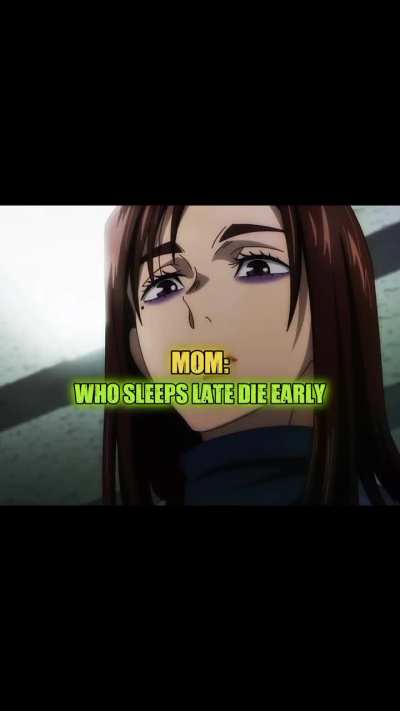 Mom says who sleeps late, dies early but me at....