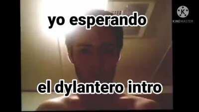 Dylan ya casi pasa un mes desde el aviso de dylantero intro así que mucho ojo cuate