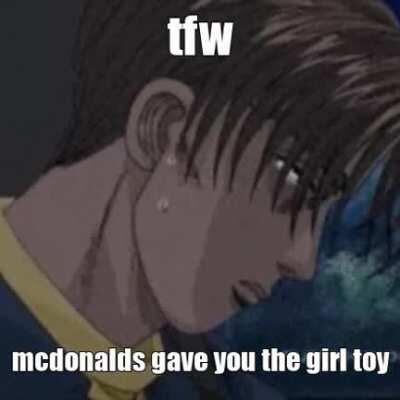 tfw mcdonalds gave you the girl toy