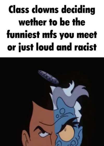 And obnoxious to teachers