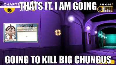 THATS IT NO MORE CHUNGUS 😡!!