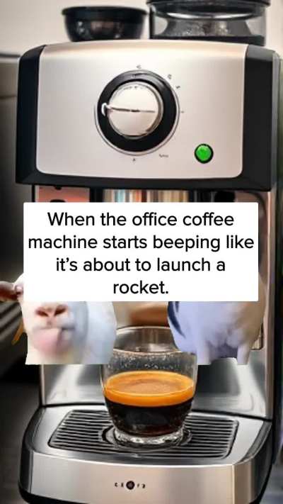 When the office coffee machine starts beeping like it’s about to launch a rocket.