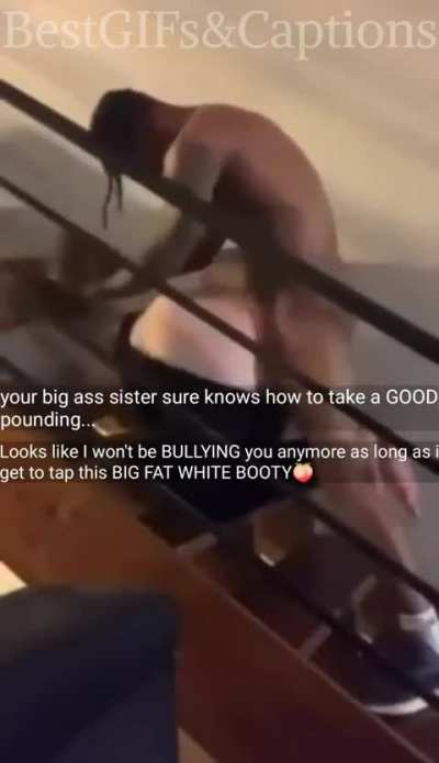 Your sister paying with her ass for your safety from your bully. Thank her.