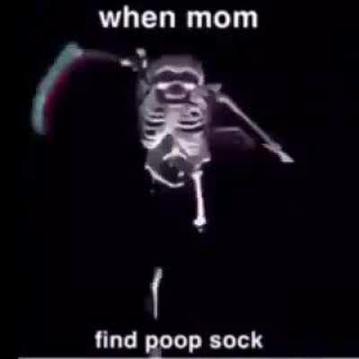 when mom find poop sock