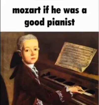 Mozart if he was any good