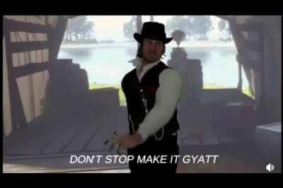 Don't stop make it gyatt original for those who can't find it like myself