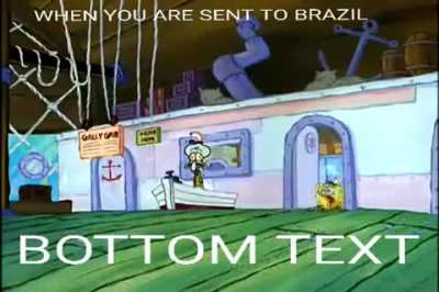 You don't come to Brazil,Brazil comes to you