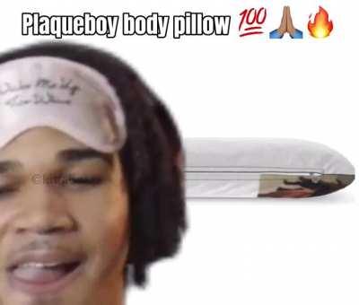 Plaqueboy body pillow 💯🙏🏽🔥