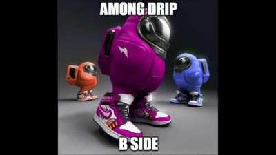 amogus drip b-side?!?!??!