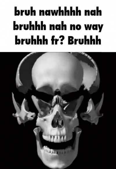 bruhhh fr?