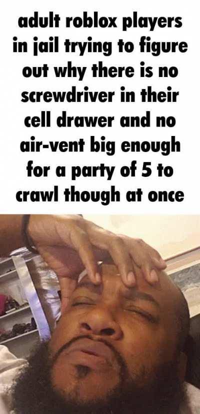 no roblox means they need to play jailbreak in real life