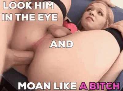 Moan like a bitch
