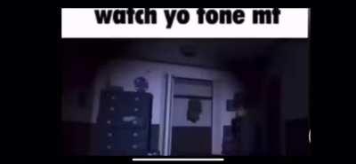 Watch yo tone mf