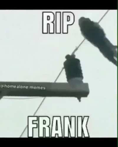 R.I.P FRANK💀