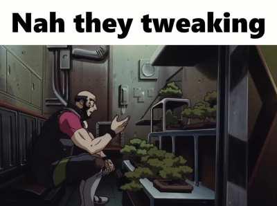 Nah they tweaking
