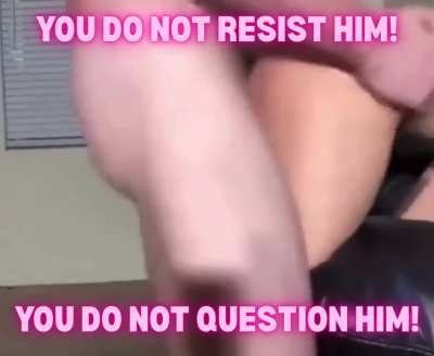 If he's bigger and stronger than you, he OWNS you!