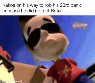 “Robbing Banks until I get Belle”