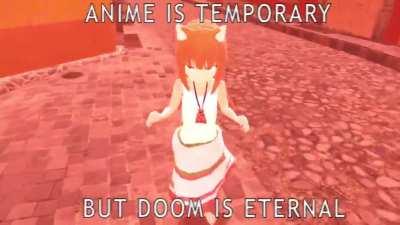 ANIME IS TEMPORARY, BUT DOOM IS ETERNAL