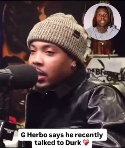 G Herbo says he has spoken with Durk . Also says Durk is doing well.