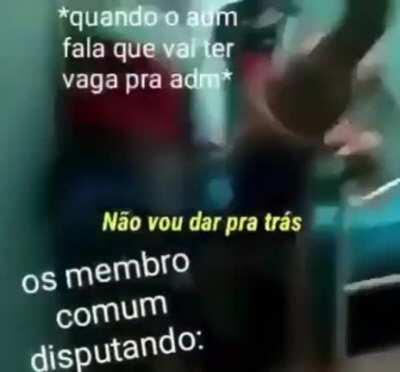 Podem vir todos de uma vez não iram me derrotar eu serei o próximo adm e.ninguém vai me impedir