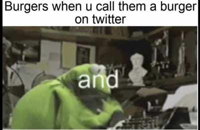 Burgers are some real weird nibbas