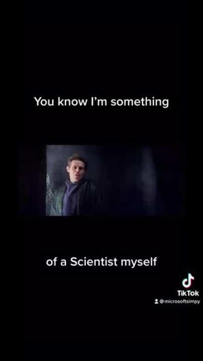 “You know, I’m something of a Scientist myself”