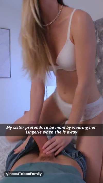 My sister pretends to be mom