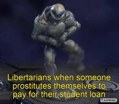 My ideology it's the opposite of what a libertarian says