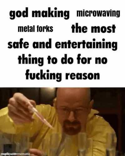 I dreamed that memes about putting forks in the microwave were all the new rage, akin to those old memes endorsing drunk driving