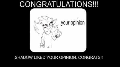 Congrats!! Shadow liked your opinion! (animation and edit by me)