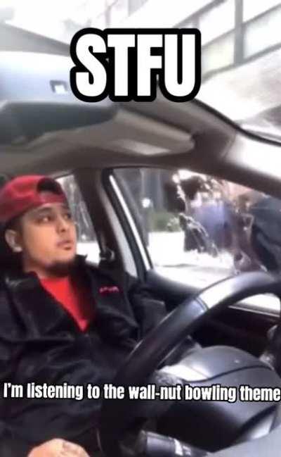 STFU I’m listening to the Wall-Nut bowling theme