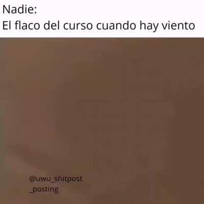 Cuando el fideo ql del curso se pone al viento