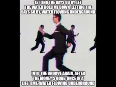 letting the days go by, let the water hold me down