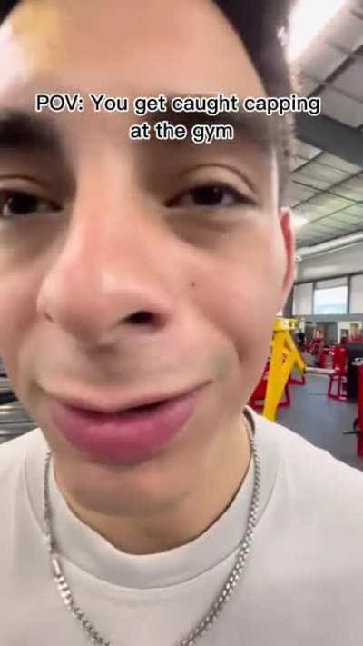 POV: You get caught capping at the gym