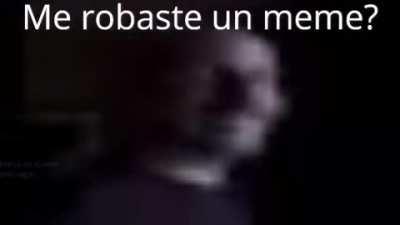 Me robaste un meme ?