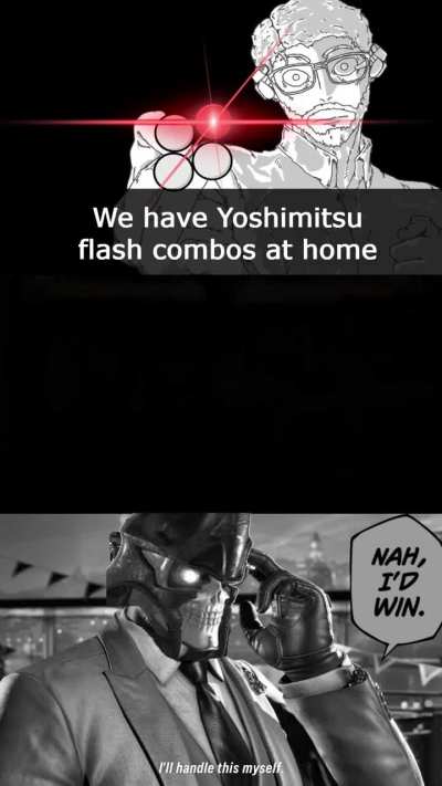 We have Yoshimitsu at home