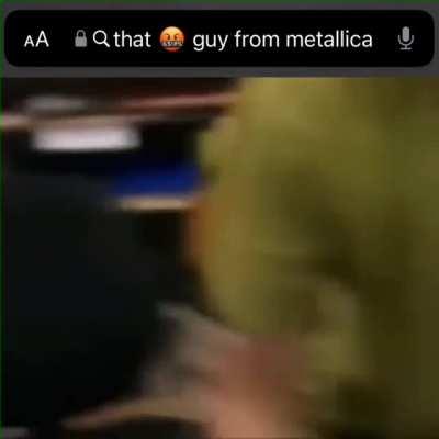 that “🤬” guy from metallica