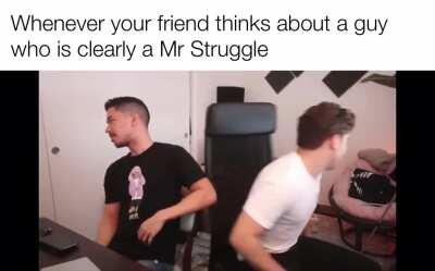 Imagine being Mr Struggle