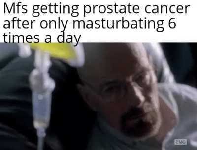 You will get prostate cancer 🤓