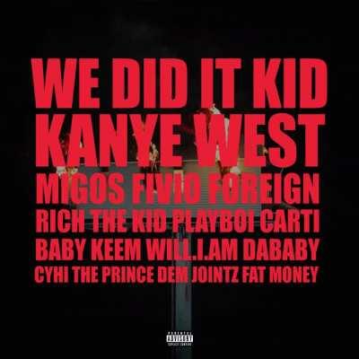 We Did It Kid (Ultimate 14 Minute Version) (feat. Migos, Fivio Foreign, Rich The Kid, Playboi Carti, Baby Keem, will.i.am, DaBaby, CyHi The Prince, Dem Jointz, & Fat Money)