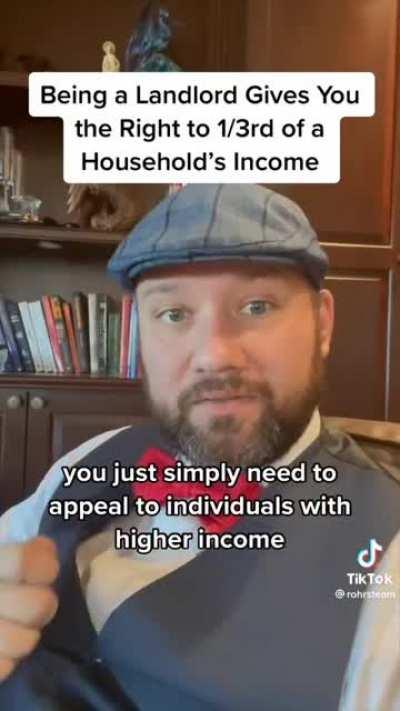 Land Lord explains renting properties as purchasing right to one third a family's income.