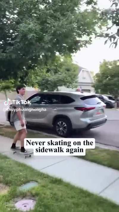 never skating on the sidewalk again